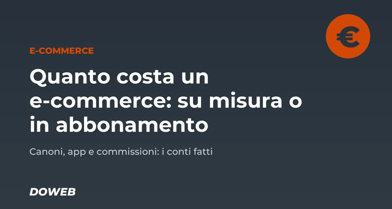 Quanto costa un e-commerce: su misura o in abbonamento, i conti fatti